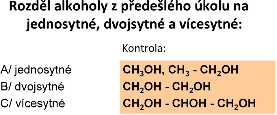 jednosytné B/ dvojsytné C/ vícesytné CH 3 OH,