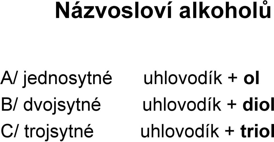 B/ dvojsytné uhlovodík +