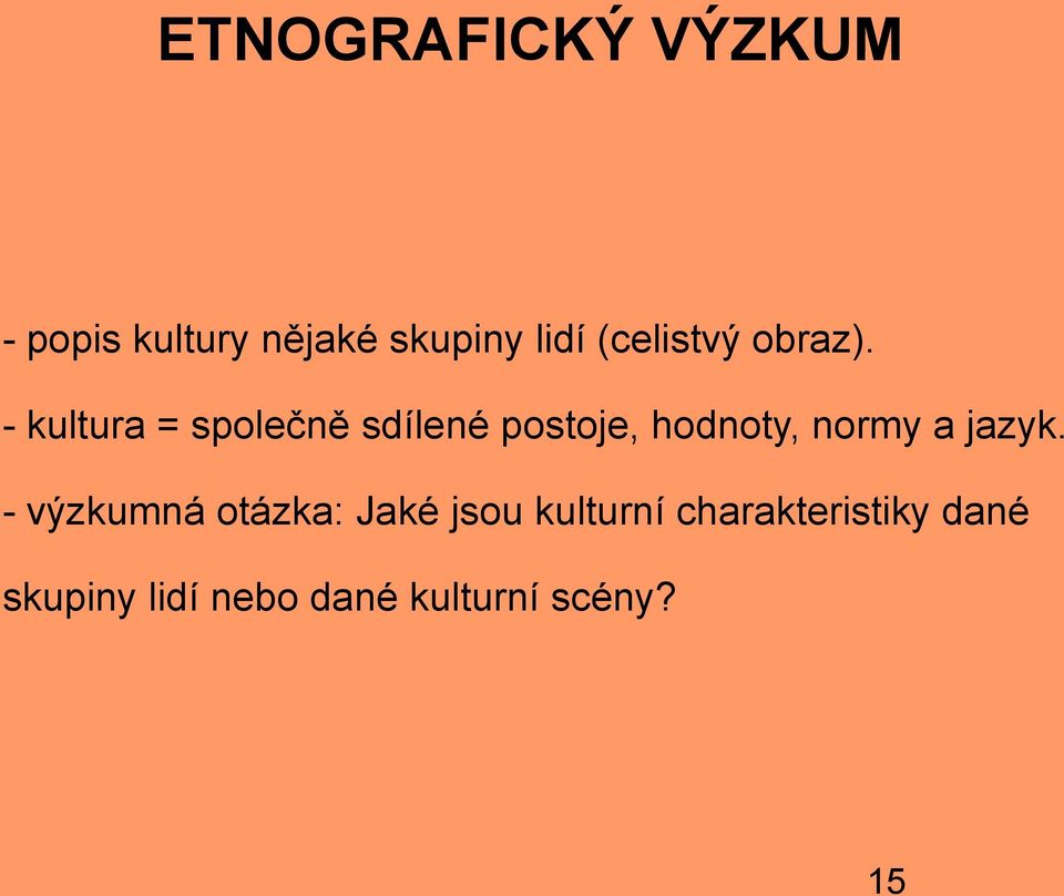 - kultura = společně sdílené postoje, hodnoty, normy a