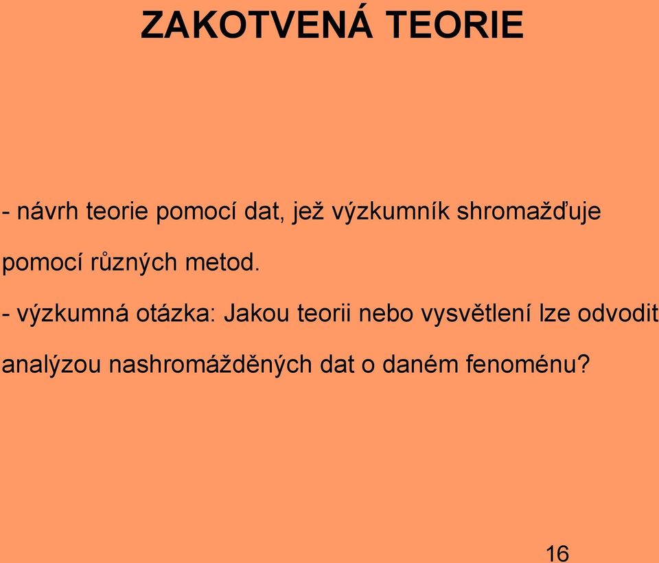 - výzkumná otázka: Jakou teorii nebo vysvětlení