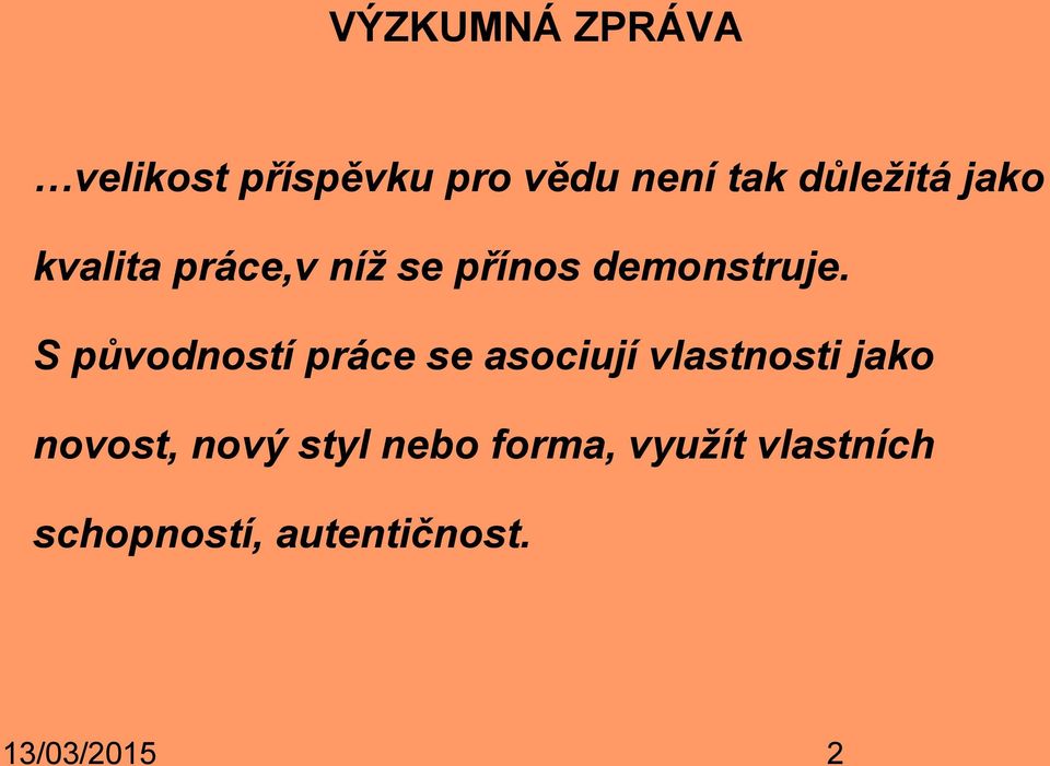 S původností práce se asociují vlastnosti jako novost, nový