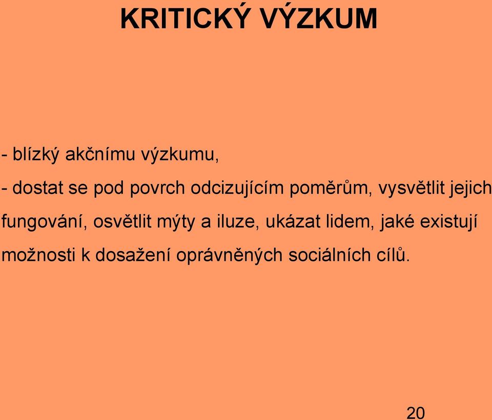 fungování, osvětlit mýty a iluze, ukázat lidem, jaké