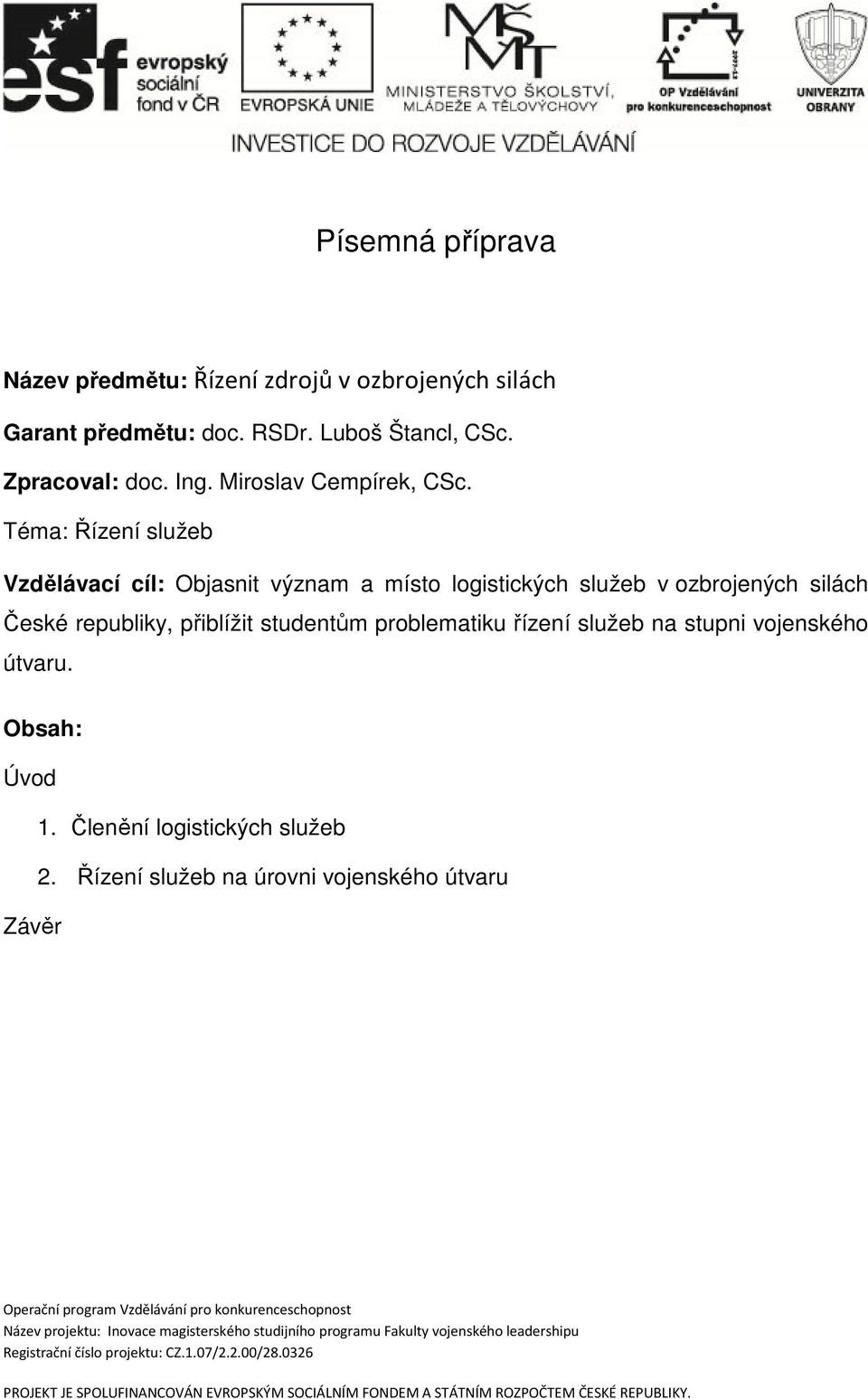 vojenského útvaru. Obsah: Úvod 1. Členění logistických služeb 2.