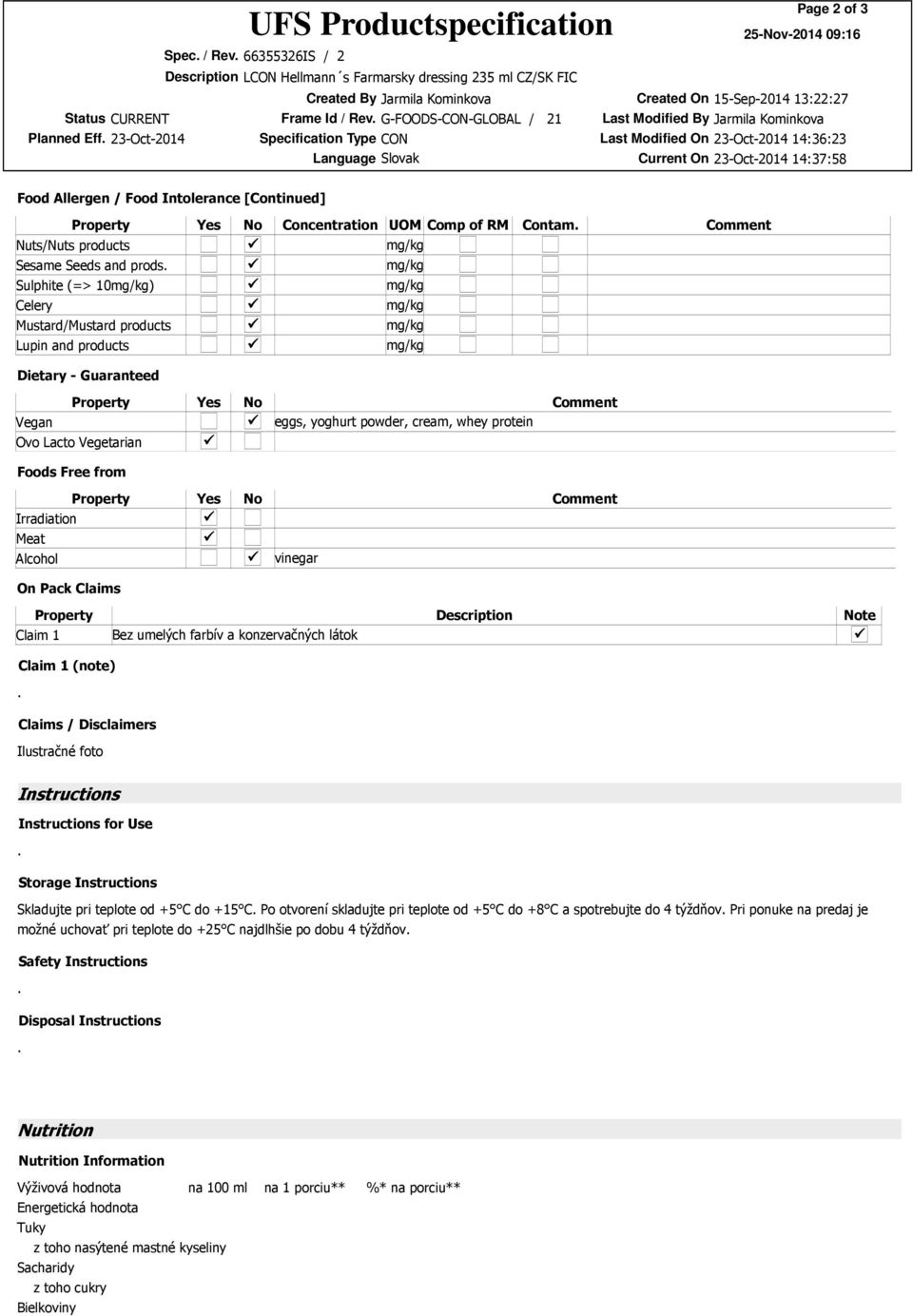 Contam Comment Dietary - Guaranteed Property Yes No Comment Vegan eggs, yoghurt powder, cream, whey protein Ovo Lacto Vegetarian Foods Free from Property Yes No Comment Irradiation Meat Alcohol