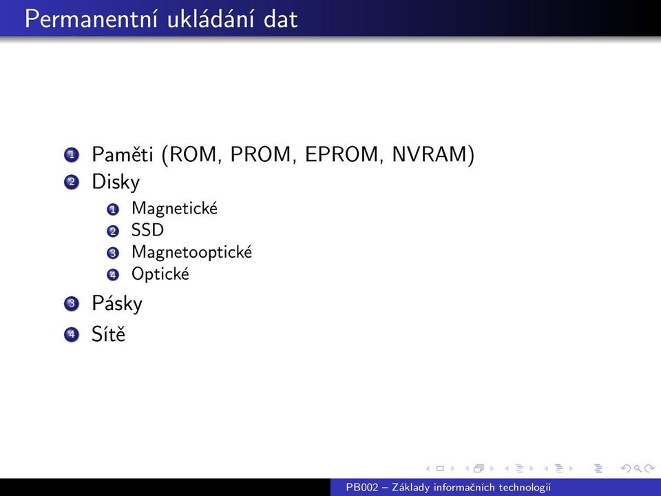 NVRAM) 2 Disky 3 Pásky 4 Sítě 1