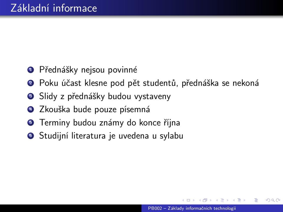 přednášky budou vystaveny 4 Zkouška bude pouze písemná 5