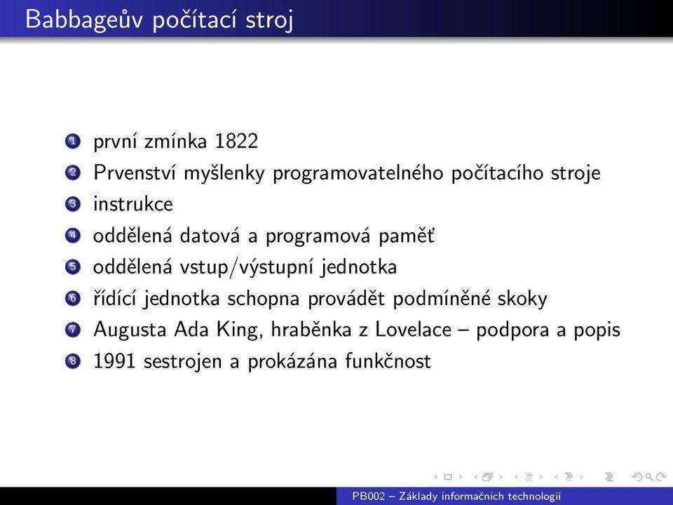 paměť 5 oddělená vstup/výstupní jednotka 6 řídící jednotka schopna provádět