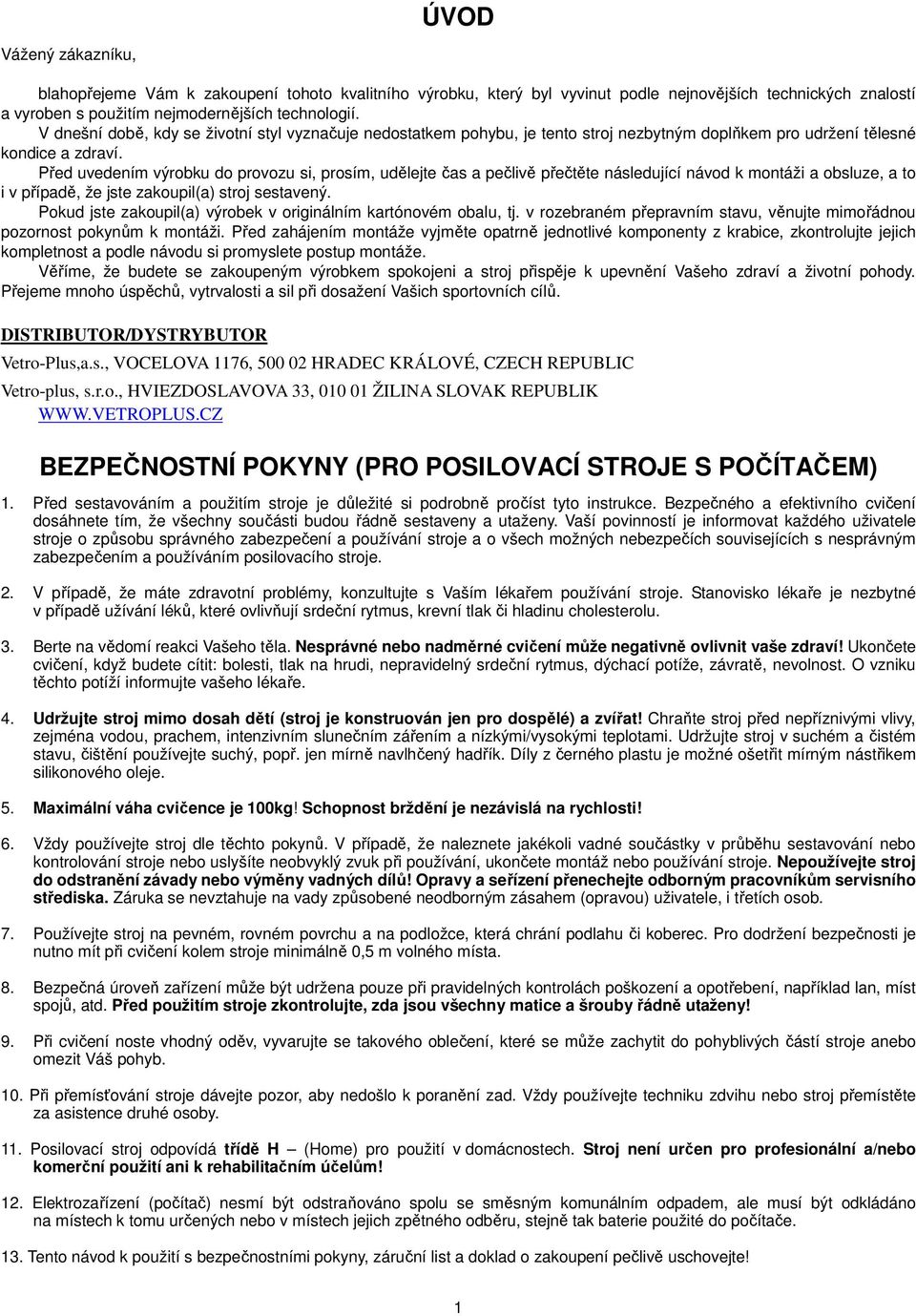 Před uvedením výrobku do provozu si, prosím, udělejte čas a pečlivě přečtěte následující návod k montáži a obsluze, a to i v případě, že jste zakoupil(a) stroj sestavený.