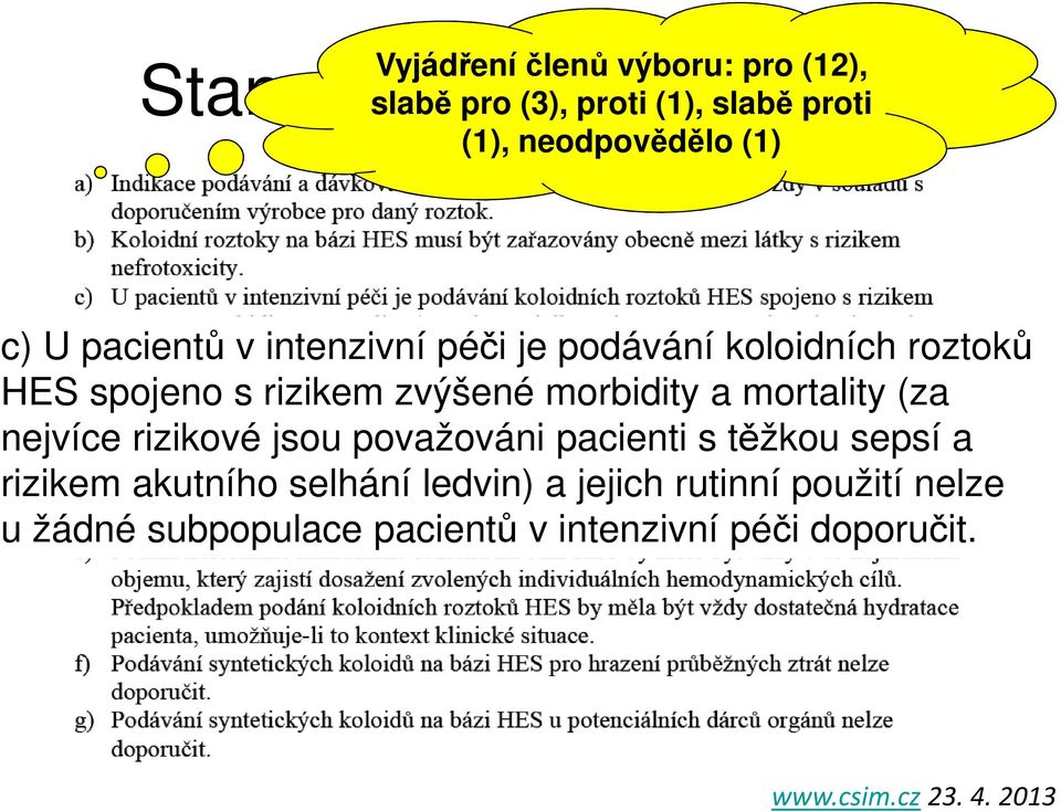 morbidity a mortality (za nejvíce rizikové jsou považováni pacienti s těžkou sepsí a rizikem akutního selhání