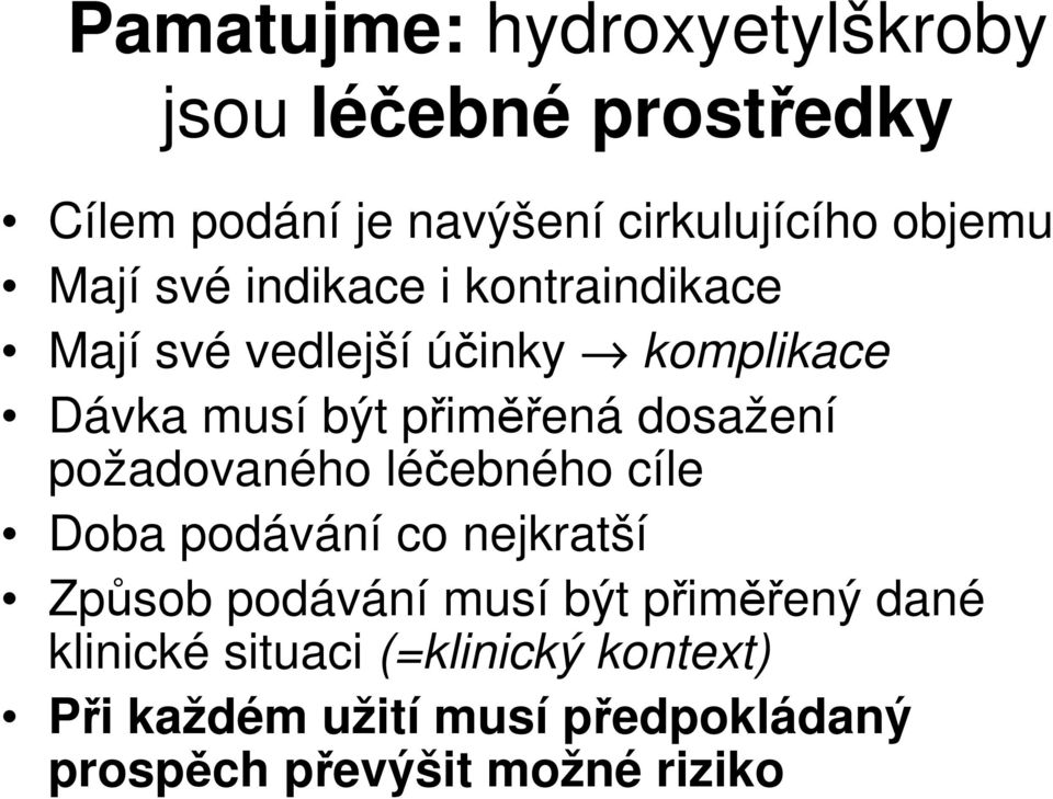 dosažení požadovaného léčebného cíle Doba podávání co nejkratší Způsob podávání musí být přiměřený