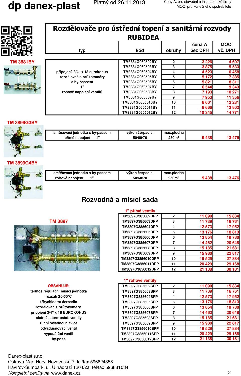 by-passem TM3881G060506BY 6 5 821 8 311 1" TM3881G060507BY 7 6 544 9 343 rohové napojení ventilů TM3881G060508BY 8 7 193 10 271 TM3881G060509BY 9 7 953 11 356 TM3881G0605010BY 10 8 601 12 281