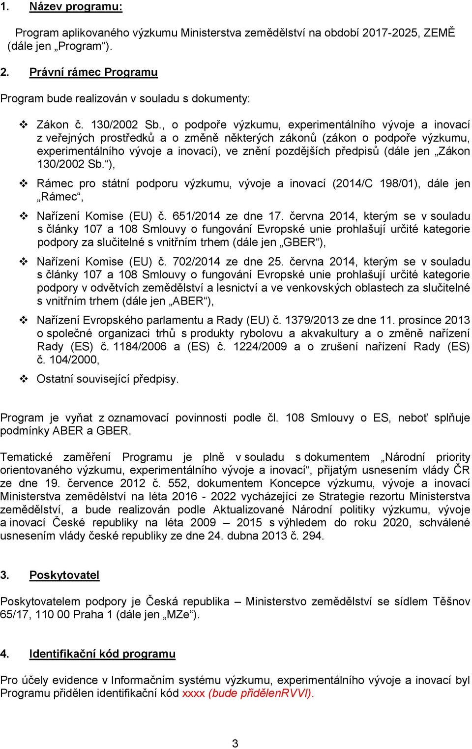 , o podpoře výzkumu, experimentálního vývoje a inovací z veřejných prostředků a o změně některých zákonů (zákon o podpoře výzkumu, experimentálního vývoje a inovací), ve znění pozdějších předpisů