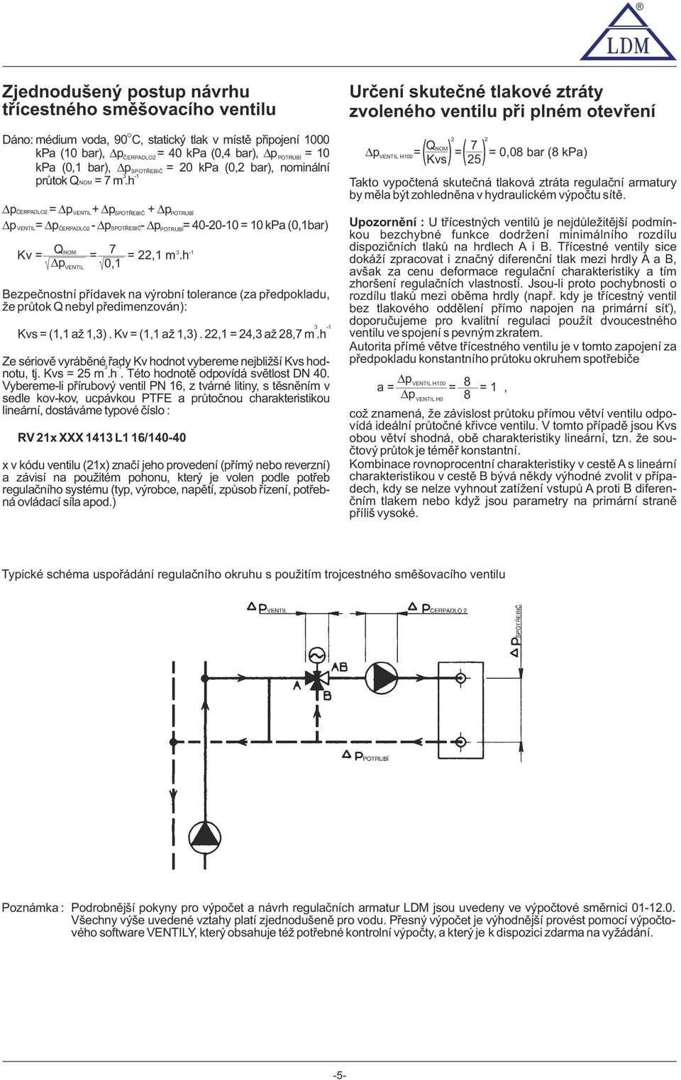 h Δp 0, VENTIL - Bezpečnstní přídavek na výrbní tlerance (za předpkladu, že průtk Q nebyl předimenzván): Kvs=(,až,).Kv=(,až,).22,=24,až28,7m.