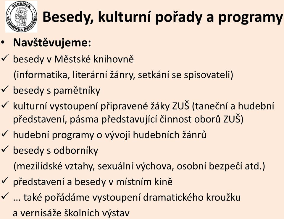 představující činnost oborů ZUŠ) hudební programy o vývoji hudebních žánrů besedy s odborníky (mezilidské vztahy, sexuální