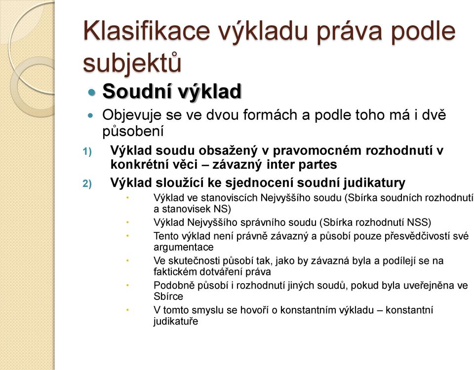 Nejvyššího správního soudu (Sbírka rozhodnutí NSS) Tento výklad není právně závazný a působí pouze přesvědčivostí své argumentace Ve skutečnosti působí tak, jako by závazná