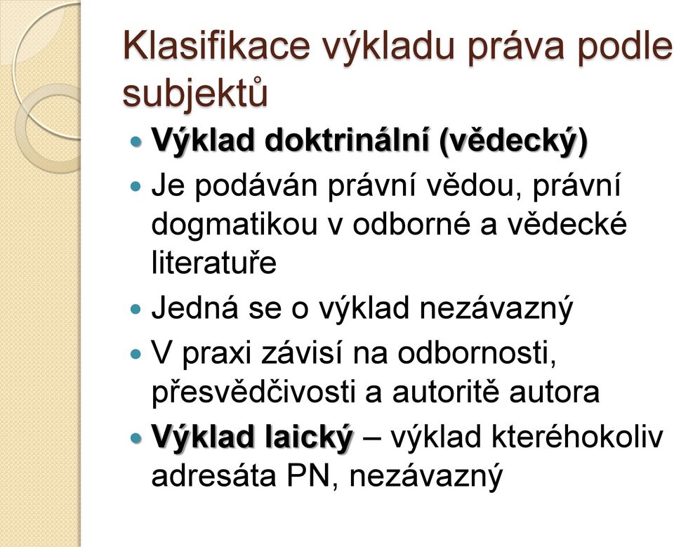 Jedná se o výklad nezávazný V praxi závisí na odbornosti, přesvědčivosti