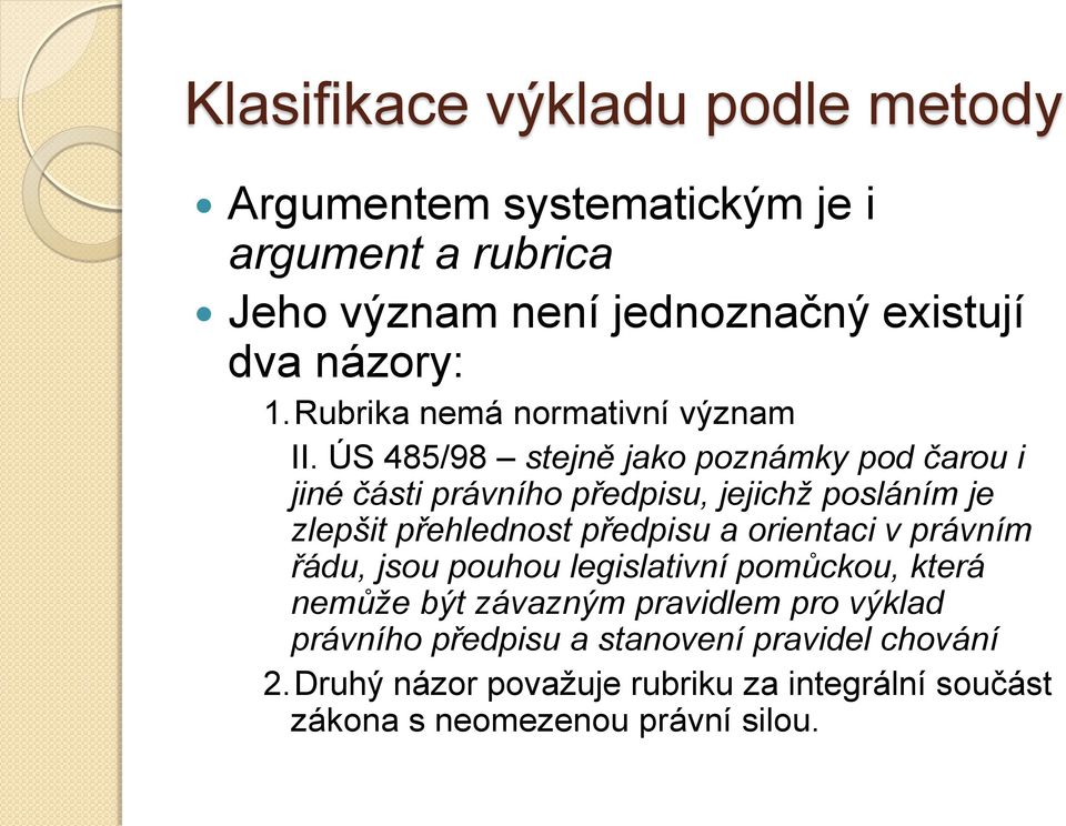 ÚS 485/98 stejně jako poznámky pod čarou i jiné části právního předpisu, jejichž posláním je zlepšit přehlednost předpisu a orientaci