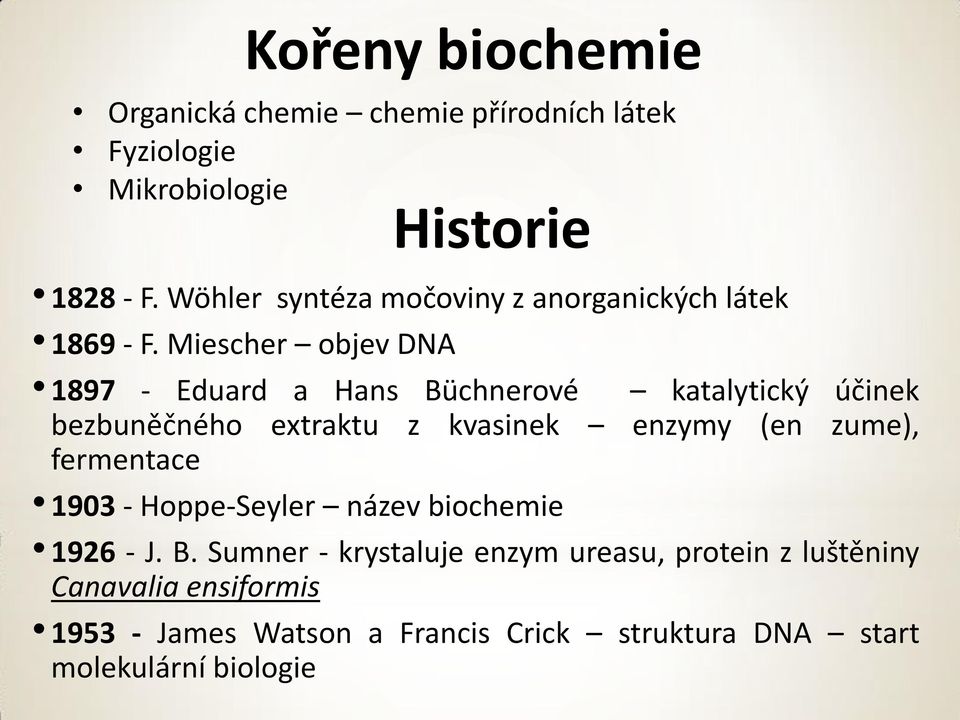 Miescher objev DNA 1897 - Eduard a Hans Büchnerové katalytický účinek bezbuněčného extraktu z kvasinek enzymy (en zume),