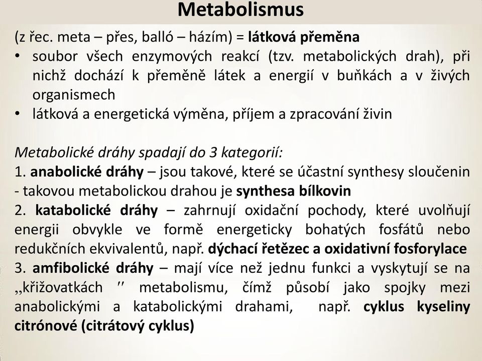 anabolické dráhy jsou takové, které se účastní synthesy sloučenin - takovou metabolickou drahou je synthesa bílkovin 2.