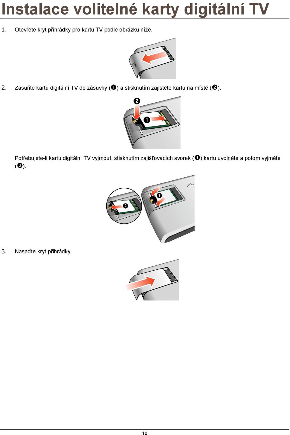 Zasuňte kartu digitální TV do zásuvky ( ) a stisknutím zajistěte kartu na místě (