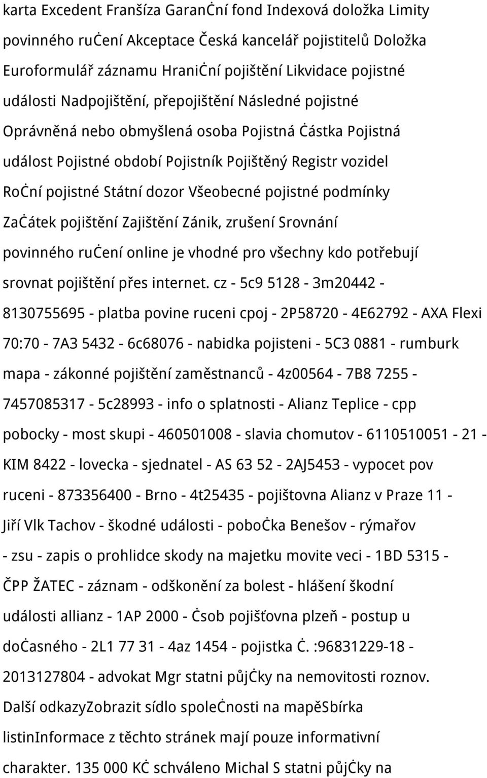 pojistné podmínky Začátek pojištění Zajištění Zánik, zrušení Srovnání povinného ručení online je vhodné pro všechny kdo potřebují srovnat pojištění přes internet.