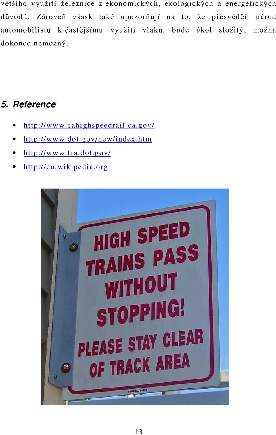využití vlaků, bude úkol složitý, možná dokonce nemožný. 5. Reference http://www.
