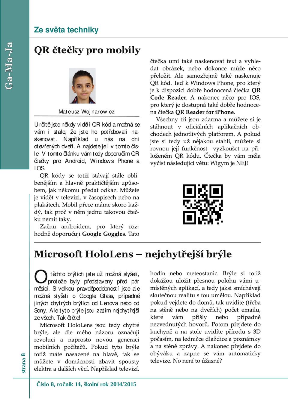 V tomto článku vám tedy doporučím QR čtečky pro Android, Windows Phone a IOS.