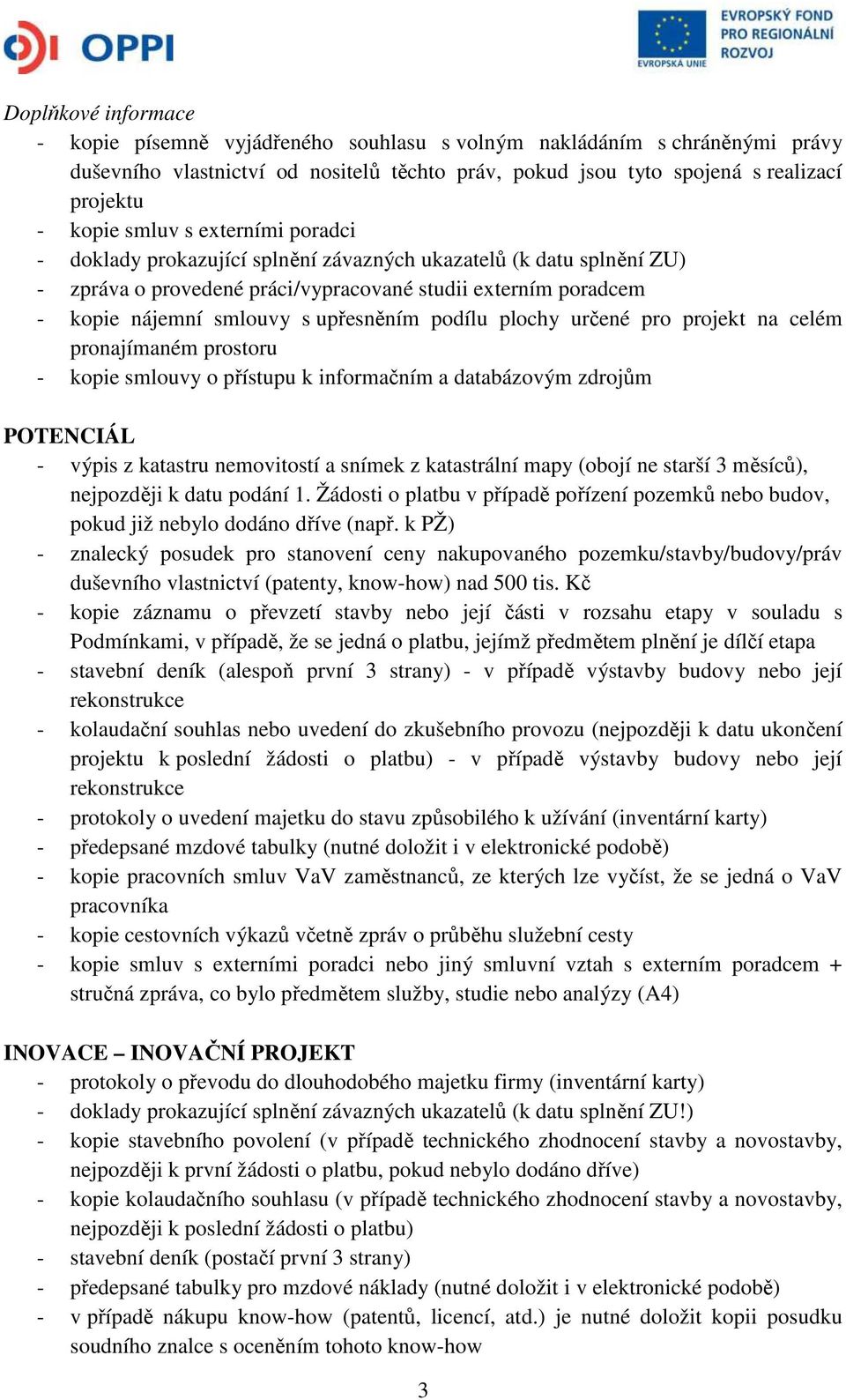 podílu plochy určené pro projekt na celém pronajímaném prostoru - kopie smlouvy o přístupu k informačním a databázovým zdrojům POTENCIÁL - výpis z katastru nemovitostí a snímek z katastrální mapy