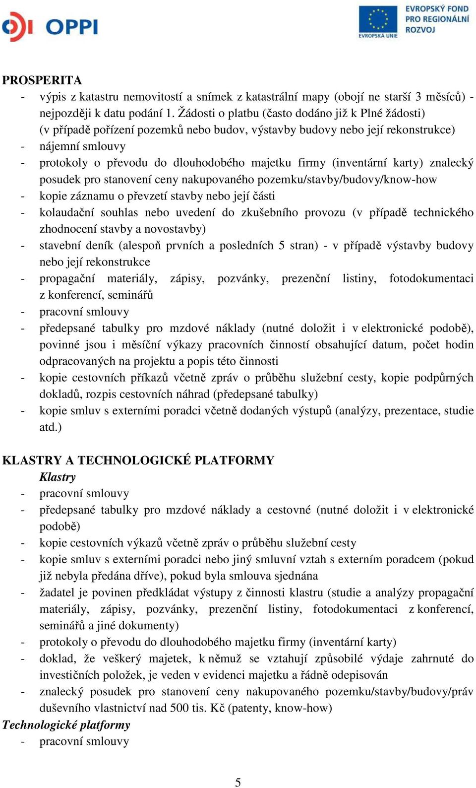 pozemku/stavby/budovy/know-how - kopie záznamu o převzetí stavby nebo její části - kolaudační souhlas nebo uvedení do zkušebního provozu (v případě technického zhodnocení stavby a novostavby) -