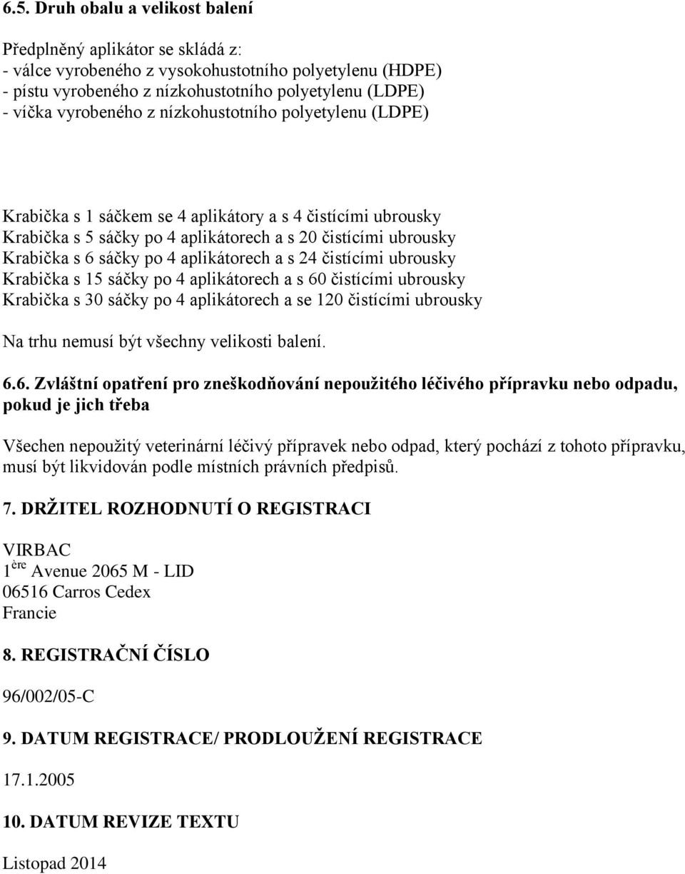 s 24 čistícími ubrousky Krabička s 15 sáčky po 4 aplikátorech a s 60 čistícími ubrousky Krabička s 30 sáčky po 4 aplikátorech a se 120 čistícími ubrousky Na trhu nemusí být všechny velikosti balení.