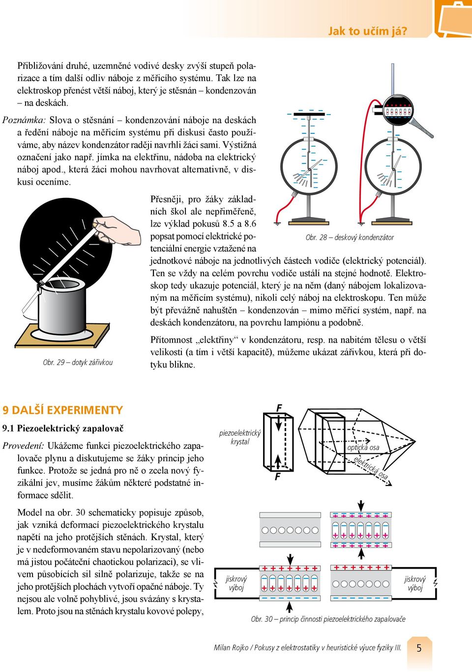 jímka na elektřinu, nádoba na elektrický náboj apod., která žáci mohou navrhovat alternativně, v diskusi oceníme. Obr.