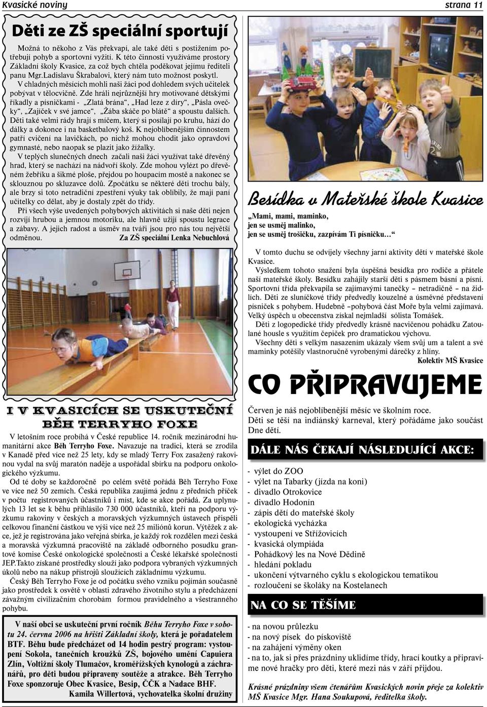 V chladných měsících mohli naši žáci pod dohledem svých učitelek pobývat v tělocvičně.