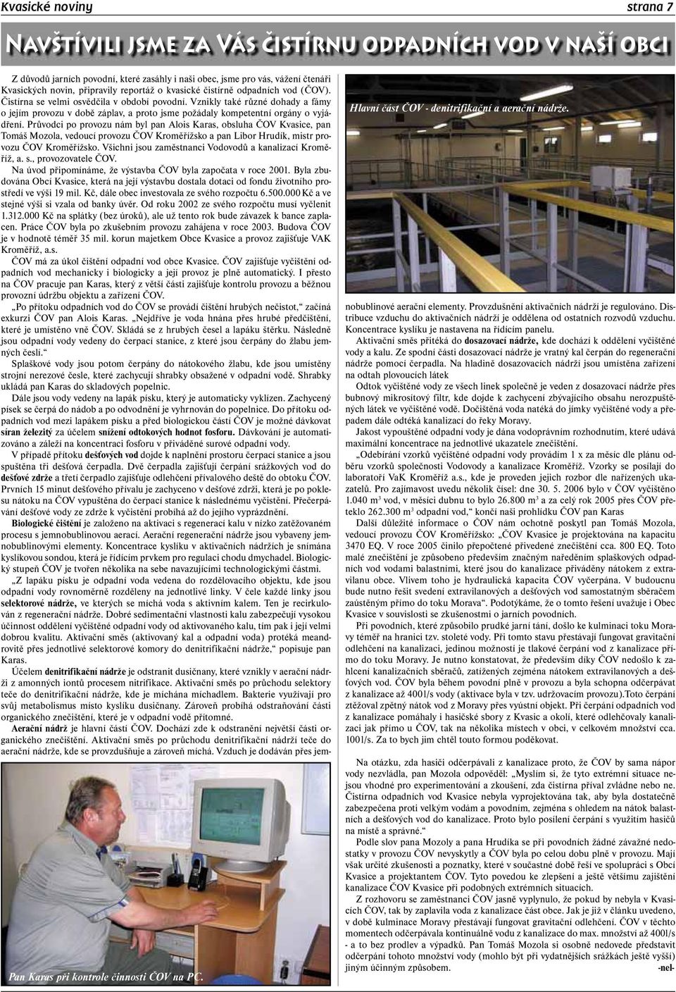 Vznikly také různé dohady a fámy o jejím provozu v době záplav, a proto jsme požádaly kompetentní orgány o vyjádření.