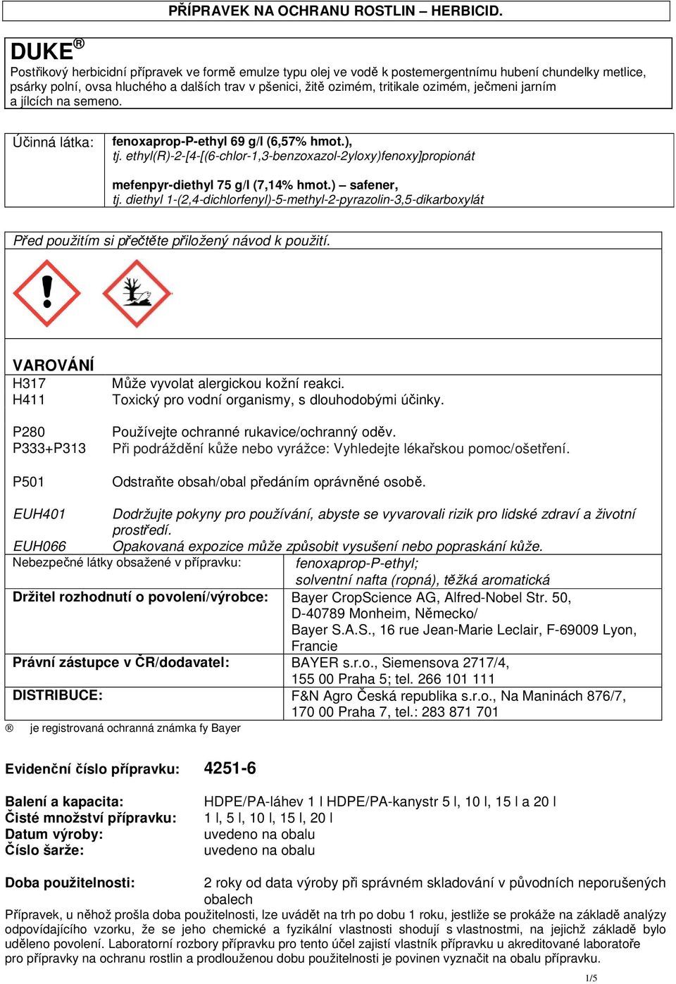 ozimém, ječmeni jarním a jílcích na semeno. Účinná látka: fenoxaprop-p-ethyl 69 g/l (6,57% hmot.), tj.
