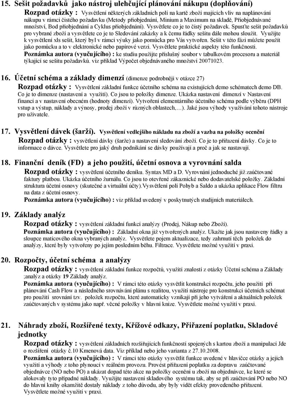 Spusťte sešit požadavků pro vybrané zboží a vysvětlete co je to Sledování zakázky a k čemu řádky sešitu dále mohou sloužit.