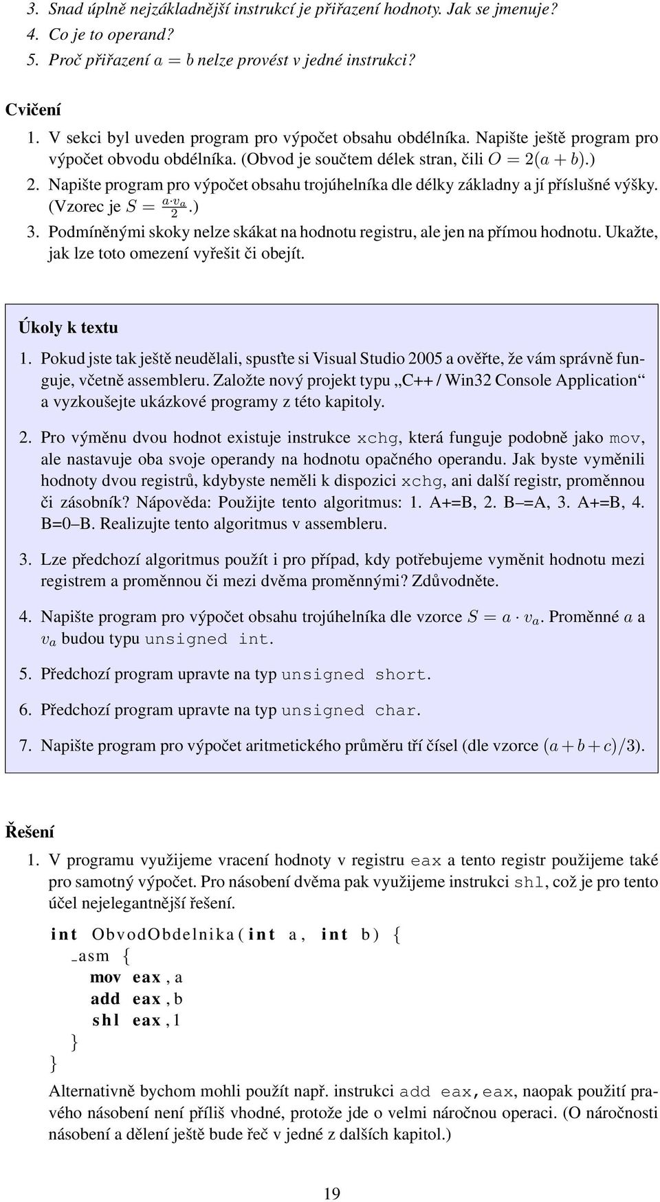 Napište program pro výpočet obsahu trojúhelníka dle délky základny a jí příslušné výšky. (Vzorec je S = a va 2.) 3. Podmíněnými skoky nelze skákat na hodnotu registru, ale jen na přímou hodnotu.