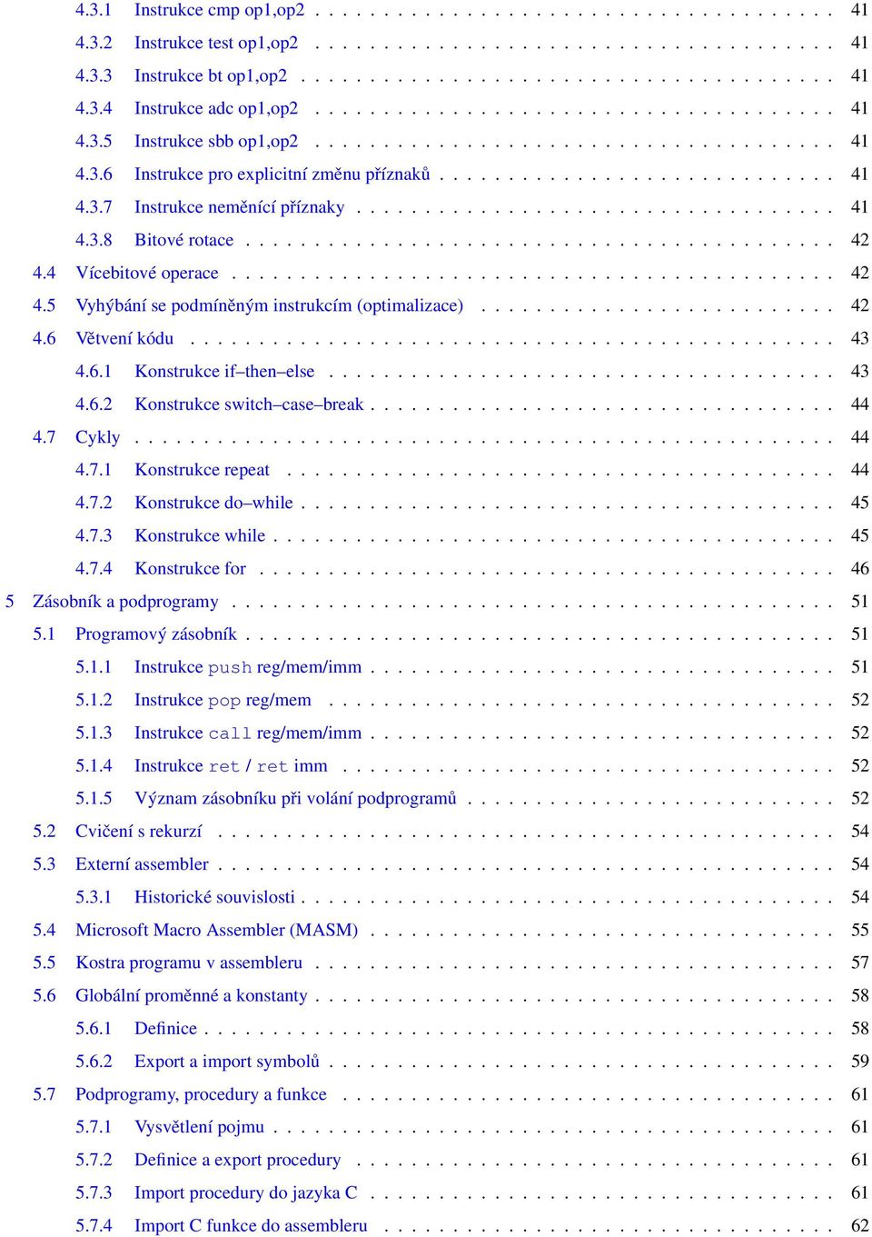 .................................. 41 4.3.8 Bitové rotace........................................... 42 4.4 Vícebitové operace............................................ 42 4.5 Vyhýbání se podmíněným instrukcím (optimalizace).