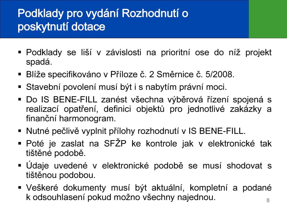 Do IS BENE-FILL zanést všechna výběrová řízení spojená s realizací opatření, definici objektů pro jednotlivé zakázky a finanční harmonogram.