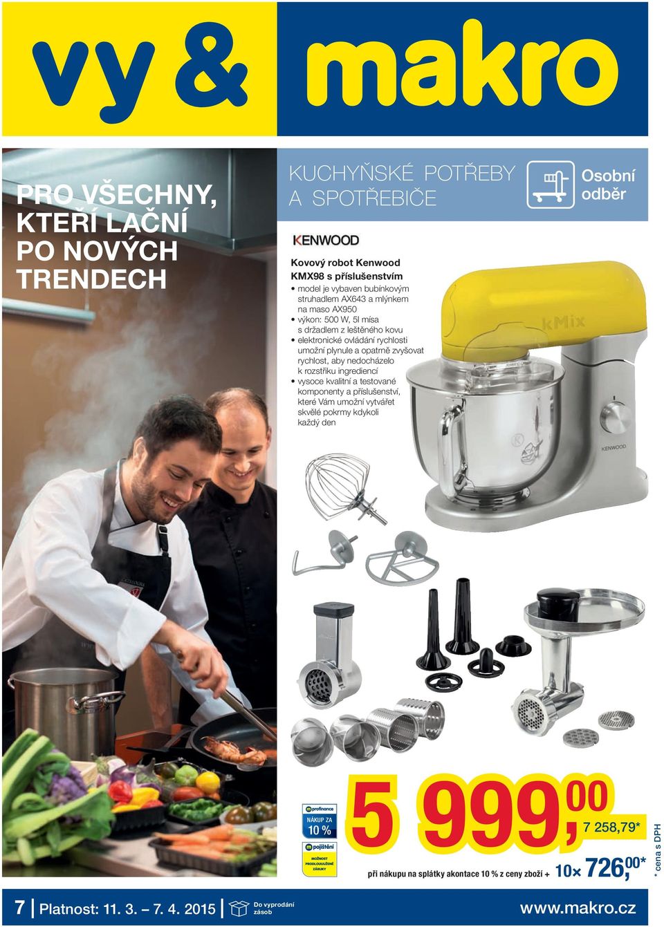 zvyšovat rychlost, aby nedocházelo k rozstřiku ingrediencí vysoce kvalitní a testované komponenty a příslušenství, které Vám umožní vytvářet skvělé