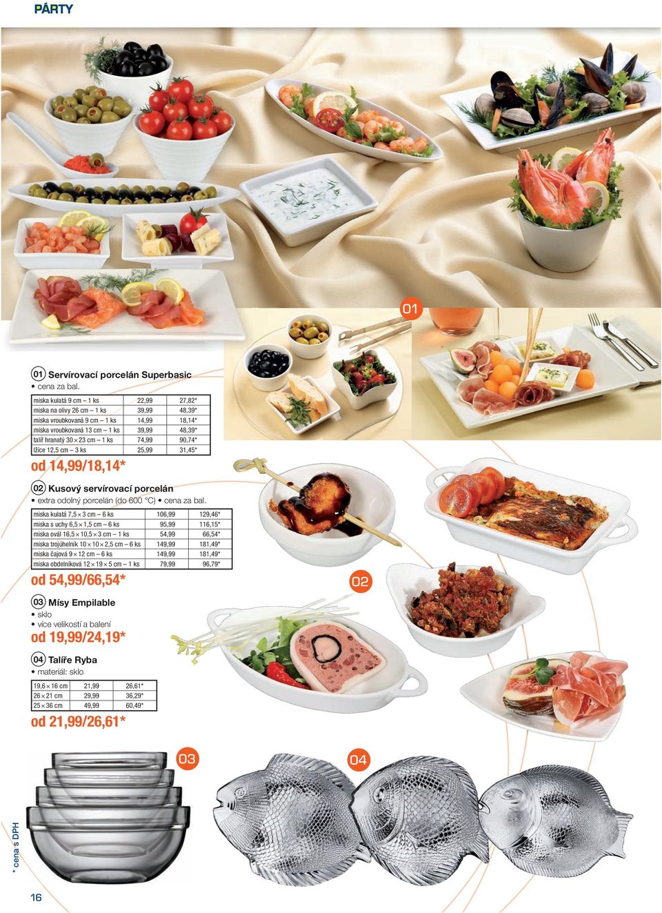 lžíce 12,5 cm 3 ks25,99 31,45 * od 14,99 /18,14* Kusový servírovací porcelán extra odolný porcelán (do 600 C) cena za bal.