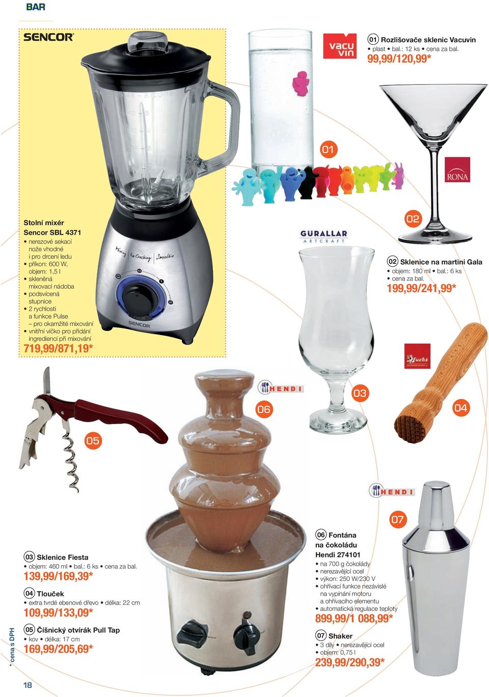 okamžité mixování vnitřní víčko pro přidání ingrediencí při mixování 719,99 /871,19 * Sklenice na martini Gala objem: 180 ml bal.: 6 ks cena za bal.