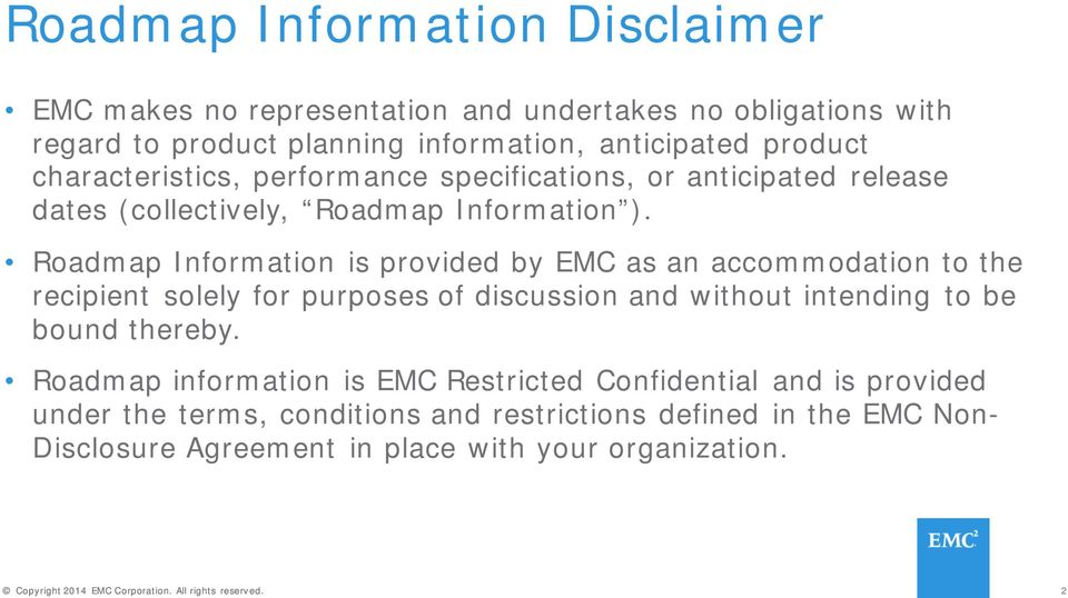 Roadmap Information is provided by EMC as an accommodation to the recipient solely for purposes of discussion and without intending to be bound thereby.