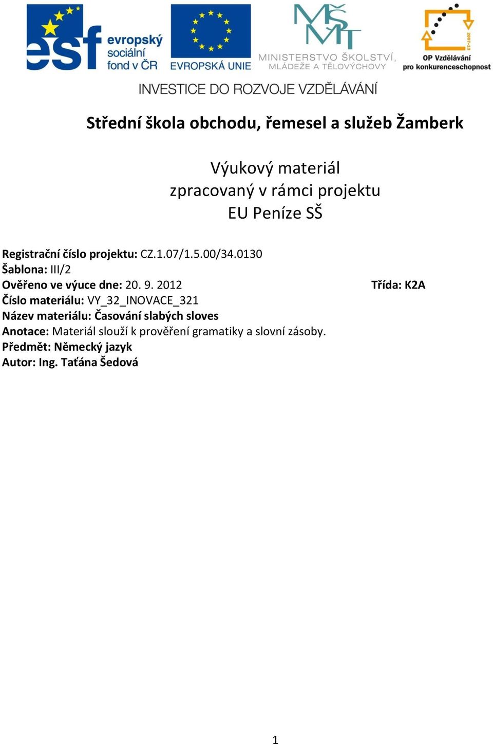 9. 2012 Číslo materiálu: VY_32_INOVACE_321 Název materiálu: Časování slabých sloves Anotace: Materiál