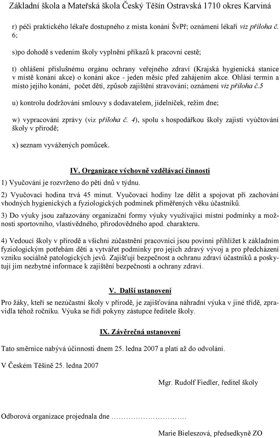 před zahájením akce. Ohlásí termín a místo jejího konání, počet dětí, způsob zajištění stravování; oznámení viz příloha č.