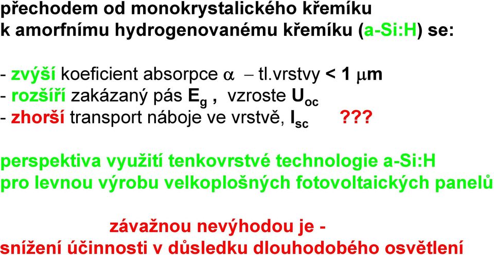 vrstvy < 1 μm - rozšíří zakázaný pás E g, vzroste U oc - zhorší transport náboje ve vrstvě, I sc?