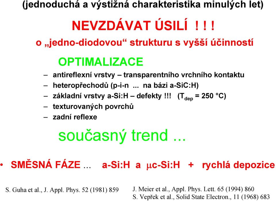 (p-i-n... na bázi a-sic:h) základní vrstvy a-si:h defekty!!! (T dep = 250 C) texturovaných povrchů zadní reflexe současný trend.