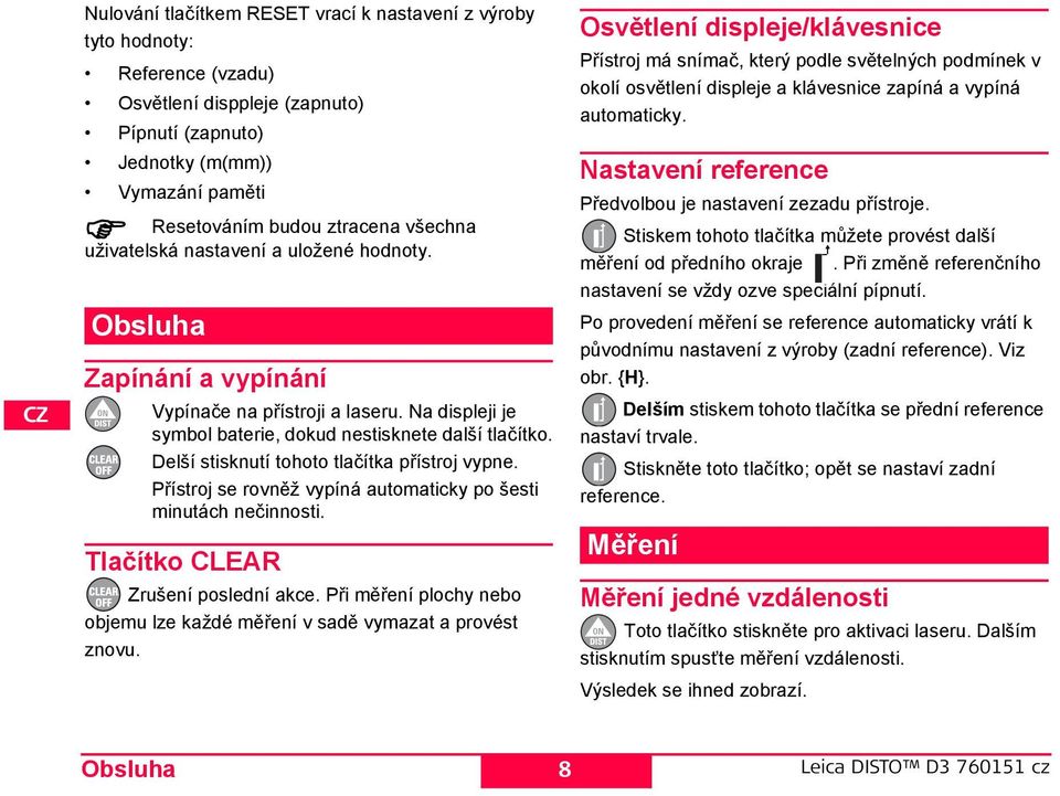 Delší stisknutí tohoto tlačítka přístroj vypne. Přístroj se rovněž vypíná automaticky po šesti minutách nečinnosti. Tlačítko CLEAR Zrušení poslední akce.
