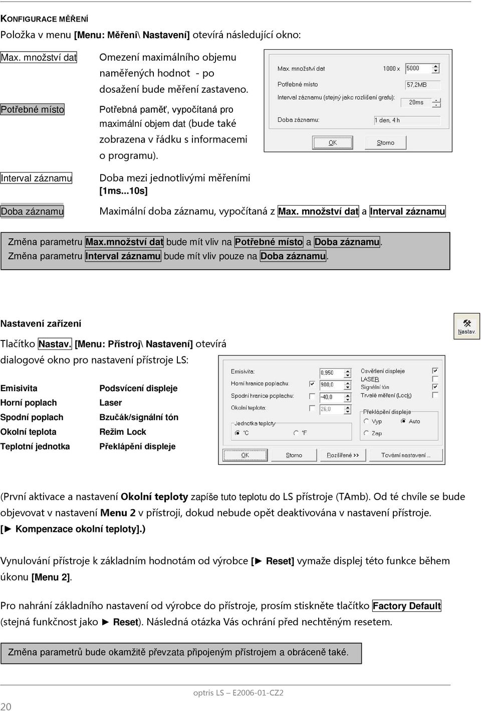 Potřebná paměť, vypočítaná pro maximální objem dat (bude také zobrazena v řádku s informacemi o programu). Doba mezi jednotlivými měřeními [1ms...10s] Maximální doba záznamu, vypočítaná z Max.