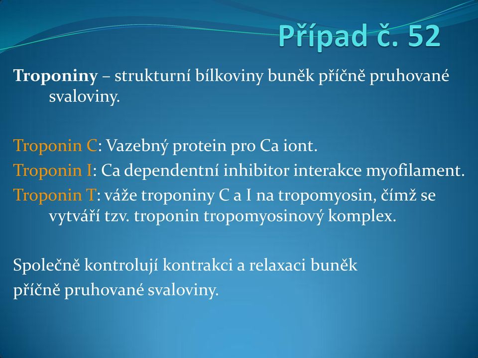 Troponin I: Ca dependentní inhibitor interakce myofilament.