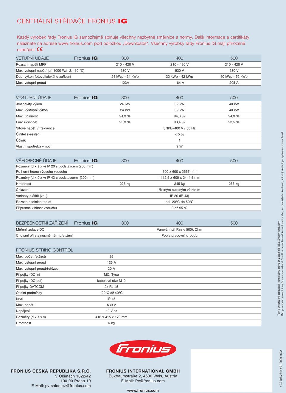 vstupní napûtí (pfii 1000 W/m2, -10 C) 530 V 530 V 530 V Dop. v kon fotovoltaického zafiízení 24 kwp - 31 kwp 32 kwp -42 kwp 40 kwp -52 kwp Max.